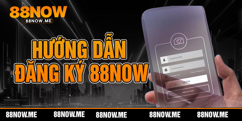 Đăng Ký 88now - Tấm Vé Đến Với Sòng Bạc Trực Tuyến Uy Tín Nhất