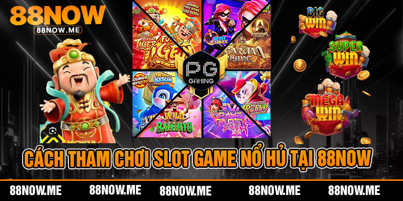 Cách tham chơi slot game nổ hủ tại 88now