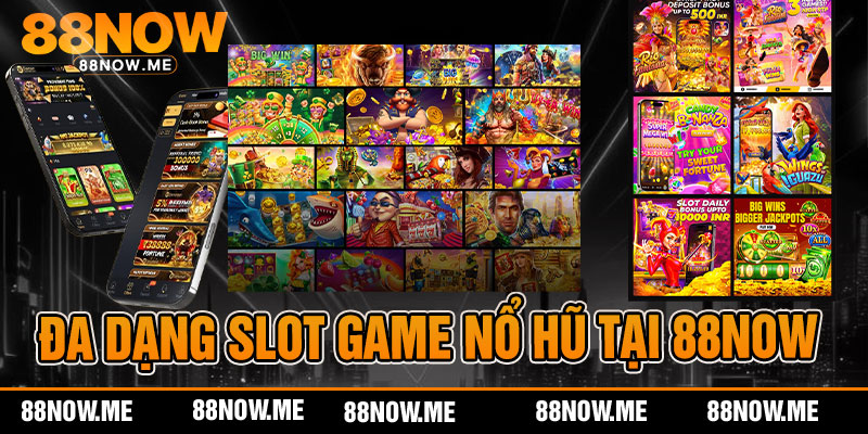Đa dạng slot game nổ hũ tại 88now