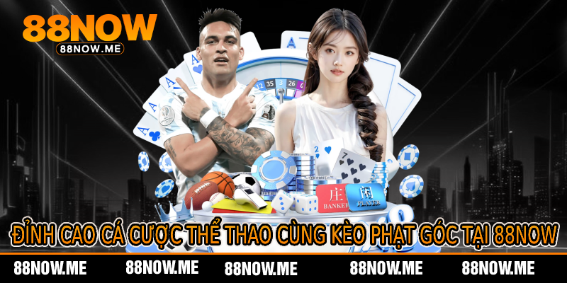Đỉnh Cao Cá Cược Thể Thao Cùng Kèo Phạt Góc Tại 88now