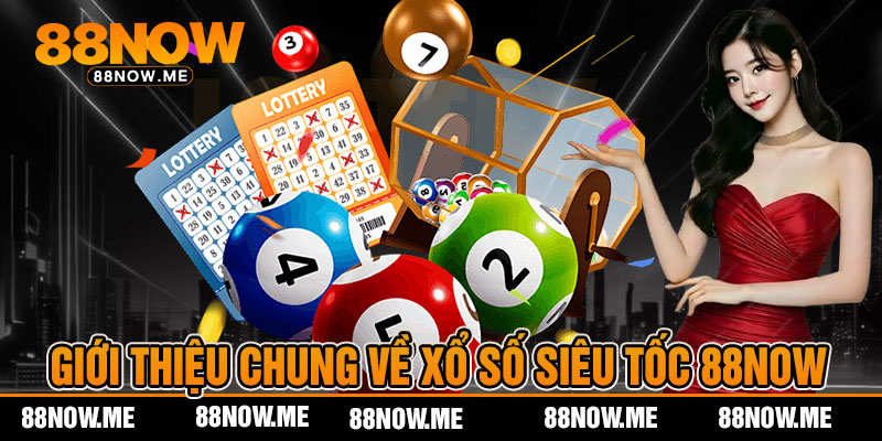 Giới Thiệu Chung Về Xổ Số Siêu Tốc 88now