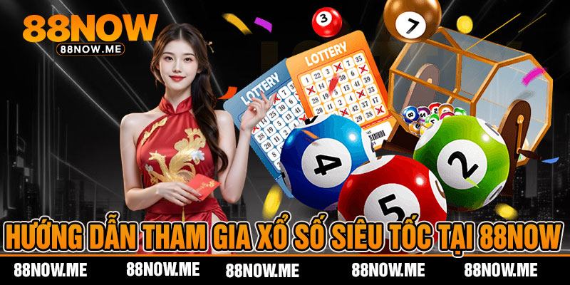 Hướng Dẫn Tham Gia Xổ Số Siêu Tốc Tại 88now