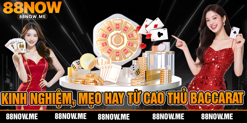 Kinh nghiệm, mẹo hay từ cao thủ baccarat