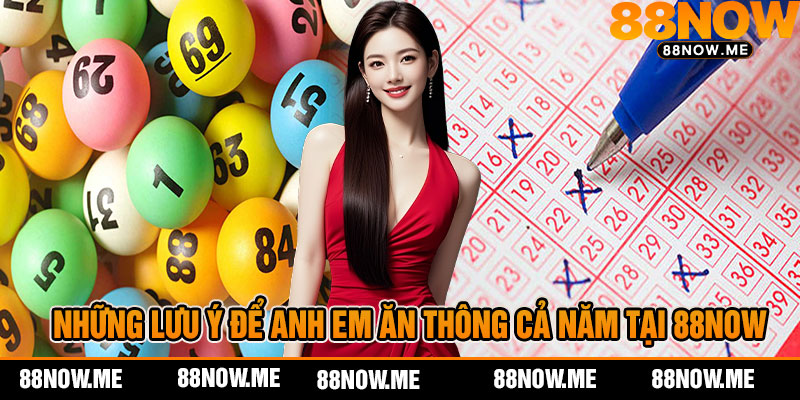 Những Lưu Ý Để Anh Em Ăn Thông Cả Năm Tại 88now