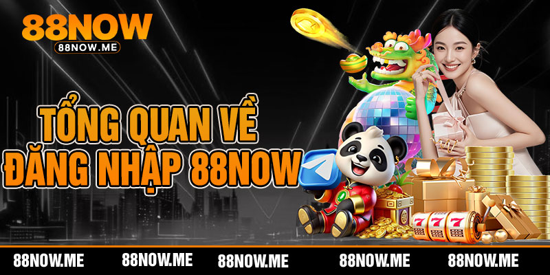 Tổng quan về đăng nhập 88now