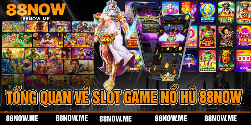 Tổng quan về slot game nổ hũ 88now