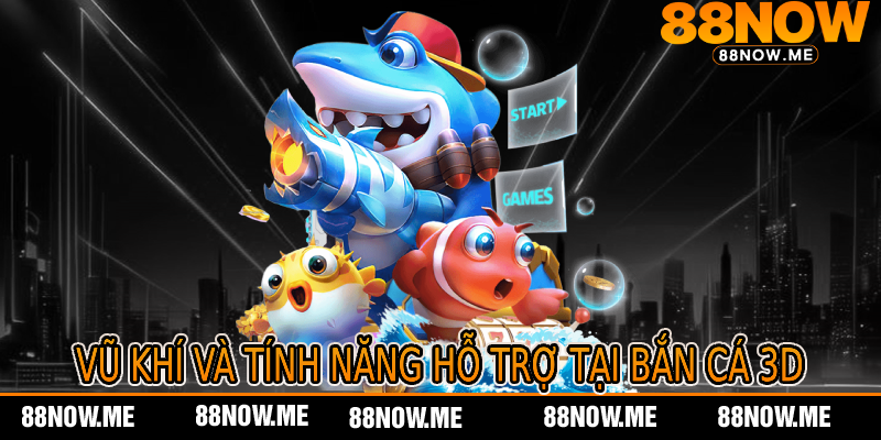 Vũ Khí Và Tính Năng Hỗ Trợ Tại Bắn Cá 3D