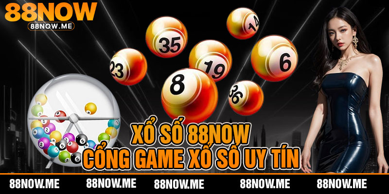 Xổ Số 88now - Cổng Game Xổ Số Uy Tín
