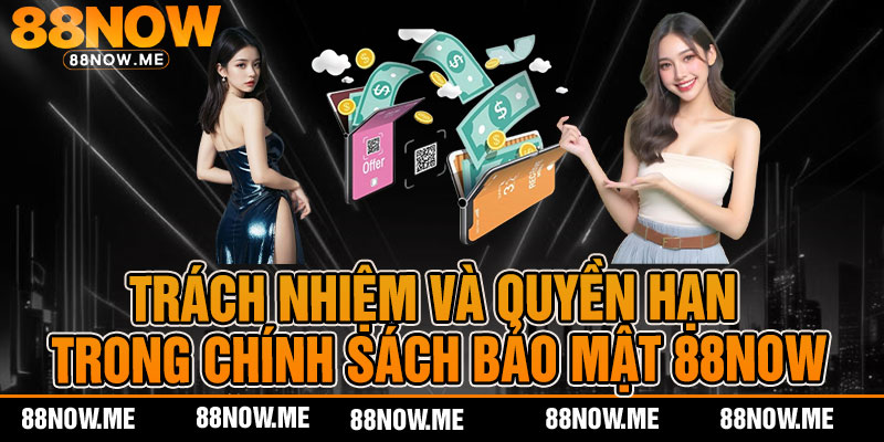 trách nhiệm và quyền hạn trong chính sách bảo mật 88now